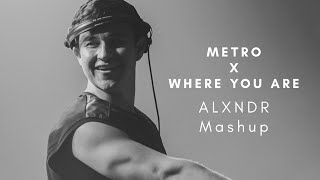 Download lagu Metro x Where You Are (MusicByALXNDR Mashup)
