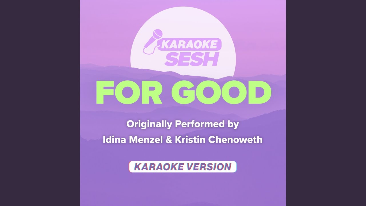 For Good (Originally Performed by Idina Menzel & Kristin Chenoweth) (Karaoke Version)