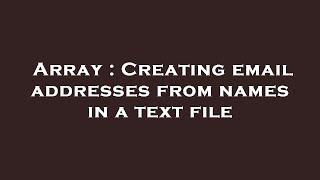 Array : Creating email addresses from names in a text file
