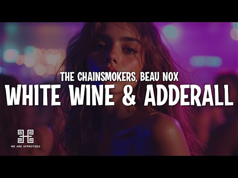 The Chainsmokers, Beau Nox - White Wine & Adderall (Lyrics)
