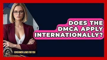 Does The DMCA Apply Internationally? - Consumer Laws For You