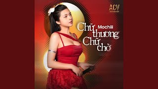 Chữ Thương Chữ Chờ (Acv Lofi)