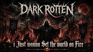 Dark Rotten Official - I just wanna set the world on fire - Blackened -