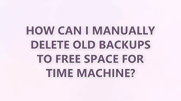 How can I manually delete old backups to free space for Time Machine? (3 SOLUTIONS!!)