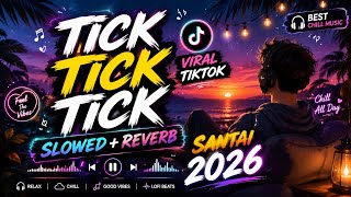 Tick Tick Tick Slowed   Reverb Santai Viral Tiktok 2026