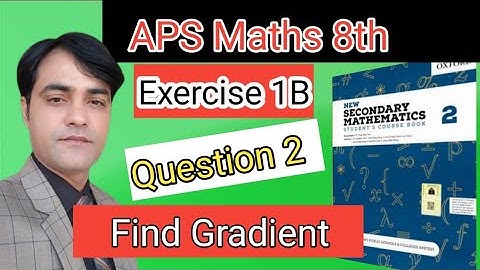 Exercise 1B Question No 2  II APS Maths 8th II New Secondary Mathematics Book I Find Gradient.