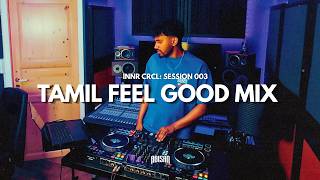 TAMIL FEEL GOOD MIX | Tamil, Afrobeat, R&B | INNR CRCL: Session 003 | ABISAN