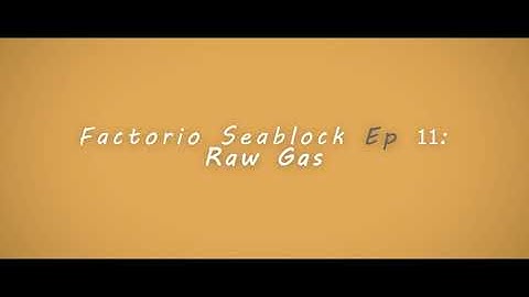 Factorio Seablock Episode 11: Raw Gas