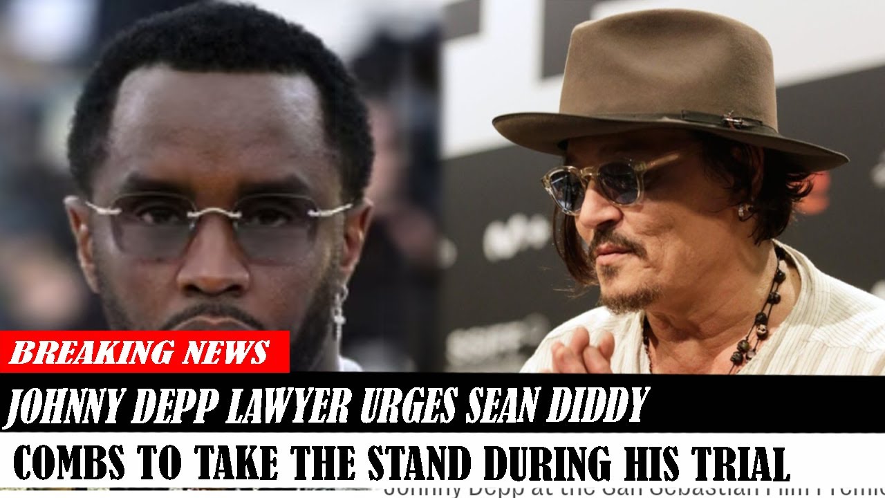 Johnny Depp Lawyer Urges Sean Diddy Combs To Take The Stand During His ...