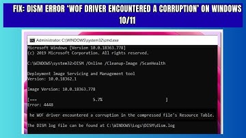 Fix DISM Error ‘WOF Driver Encountered a Corruption’ on Windows 1011