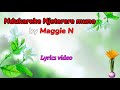 Ndukareke Njeterere Muno - Maggie N | Lyrics video | 2024