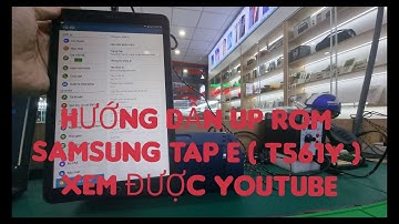 Hướng Dẫn Nâng Cấp Android lên 7.1.2  : SAMSUNG TAP E ( T561Y) XEM ĐƯỢC YOUTUBE