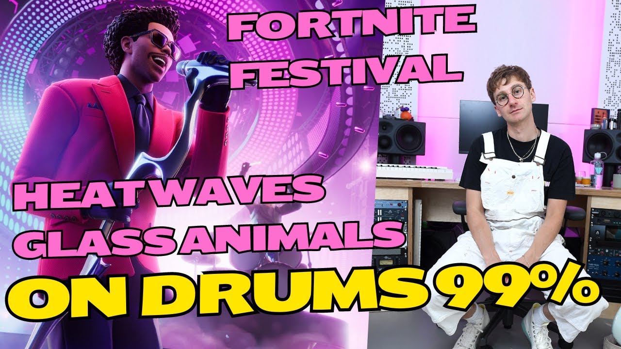 FORTNITE FESTIVAL HEAT WAVES GLASS ANIMALS ON DRUMS 99 YouTube