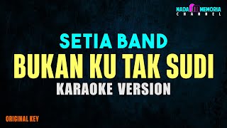 Setia Band  Bukan Ku Tak Sudi karaoke Version