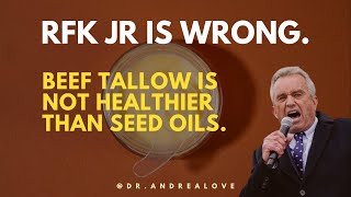 RFK Jr is wrong. Beef tallow is not healthier than seed oils.