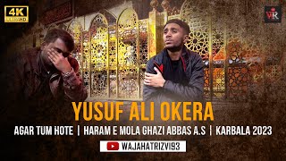 Agar Tum Hote Yusuf Ali Okera Haram E Mola Ghazi Abbas As Karbala 2023