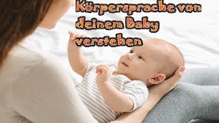Die Körpersprache von Babys Verstehen -So lesen Eltern Ihre Babys- Anzeichen für Hunger uvm.
