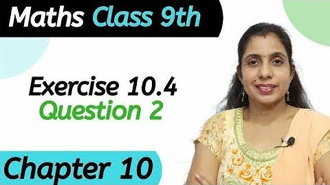 Exercise 10.4 (Question 2) Class 9 Chapter 10 Maths