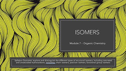Chemistry - Module 7 - Lesson 4 - Isomers