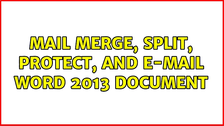 Mail Merge, Split, Protect, and E-mail Word 2013 Document (2 Solutions!!)