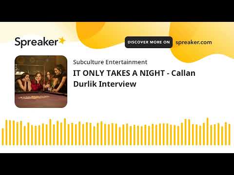 IT ONLY TAKES A NIGHT - Callan Durlik Interview