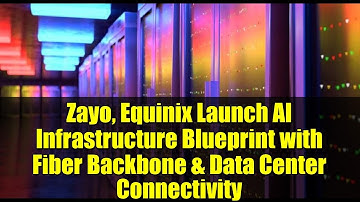 Zayo, Equinix Launch AI Infrastructure Blueprint with Fiber Backbone & Data Center Connectivity