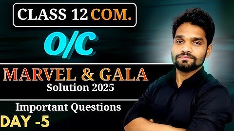 DAY-5 ||OCM GALA AND MARVEL SOLUTION||Sec-C| BOARD EXAM 2025||CLASS 12 COMMERCE||GSEB||ABHISHEK SIR