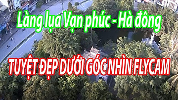 Làng lụa vạn phúc hà nội ngày nay tuyệt đẹp dưới góc nhìn flycam - Du lịch việt nam vietnam travel