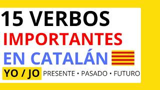 15 verbos más importantes en catalán (Presente, Pasado y Futuro) | YO / JO