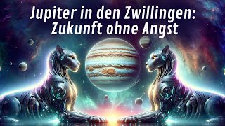 Zukunft ohne Angst: Jupiter in den Zwillingen