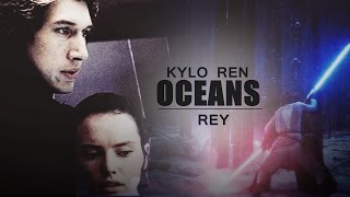 » kylo ren and rey | oceans