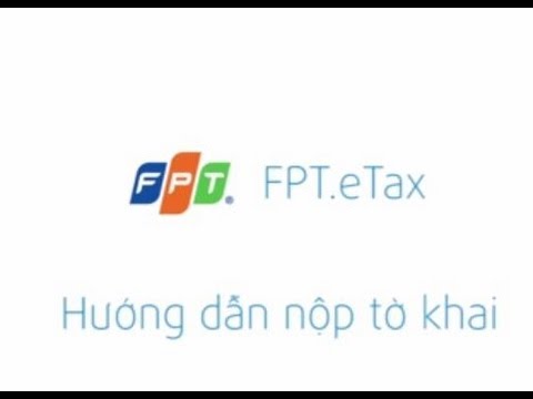 Hướng dẫn nộp tờ khai Thuế điện tử FPT  – FPT.eTax