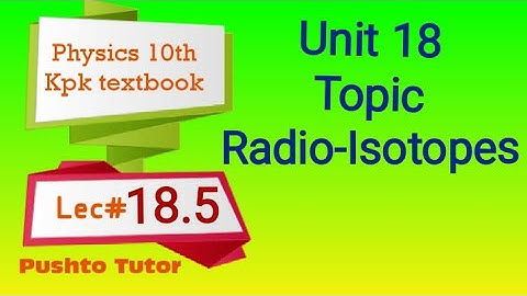 Radioisotope ,   , class 10 Physics , pushto tutor tech, Pashto , Lecture 93 , Physics 10th