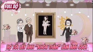 Full - Vợ Tôi Lấy Ảnh " Khỏa Thân " Làm Ảnh Cưới || BuBu Sub