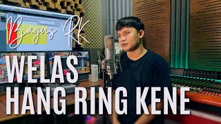 Download Lagu WELAS HANG RING KENE (makne wes makne isun hang nyingkrih ojo takon takon yoro) MP3