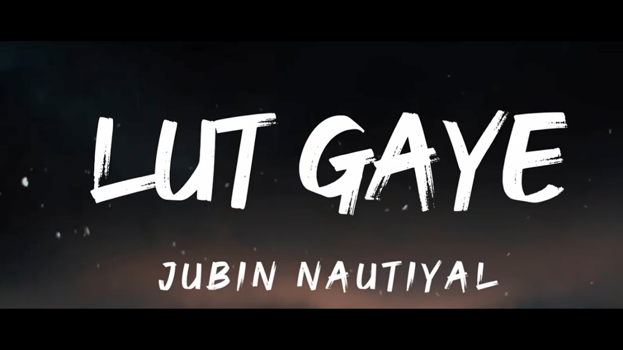 Lut Gaye Lyrics YouTube