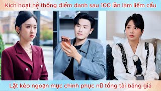Kích hoạt hệ thống điểm danh sau 100 lần liếm cẩu, lật kèo ngoạn mục chinh phục nữ tổng tài băng giá