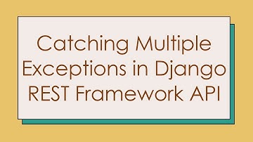 Catching Multiple Exceptions in Django REST Framework API