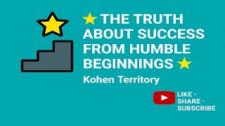 🚨 The Truth About Success from Humble Beginnings. BY: Kohen Territory