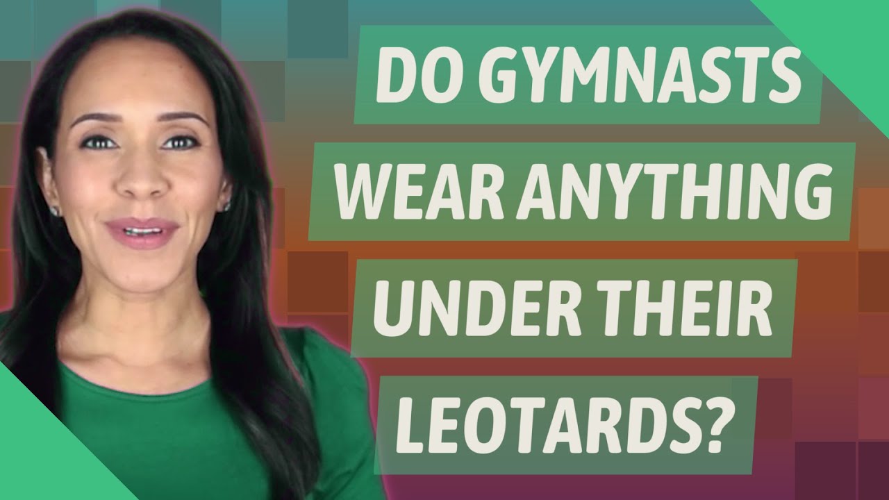 Do Gymnasts Wear Anything Under Their Leotards?