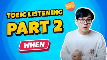 Toeic Listening Part 2 - Dạng WHEN | Luyện nghe TOEIC