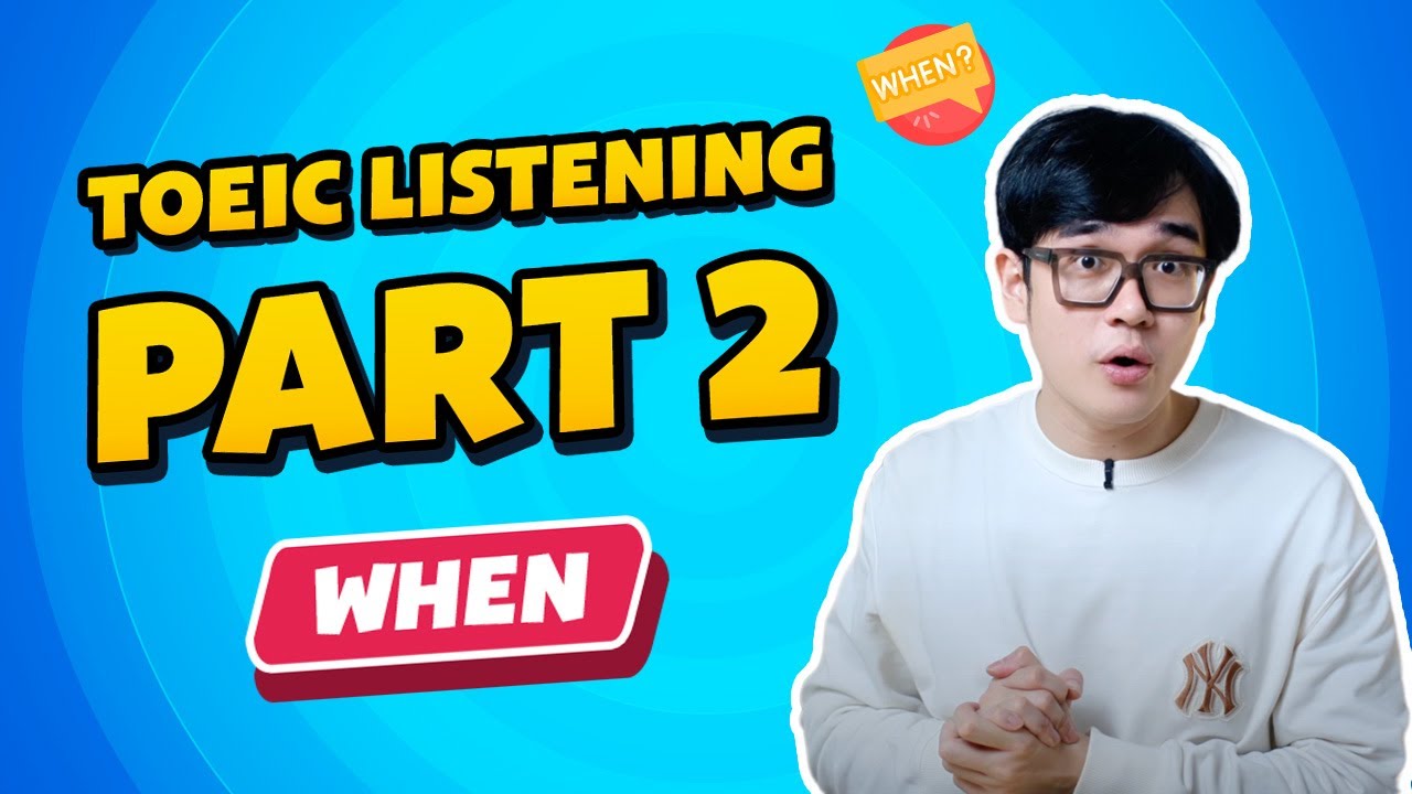 Toeic Listening Part 2 - Dạng WHEN | Luyện nghe TOEIC