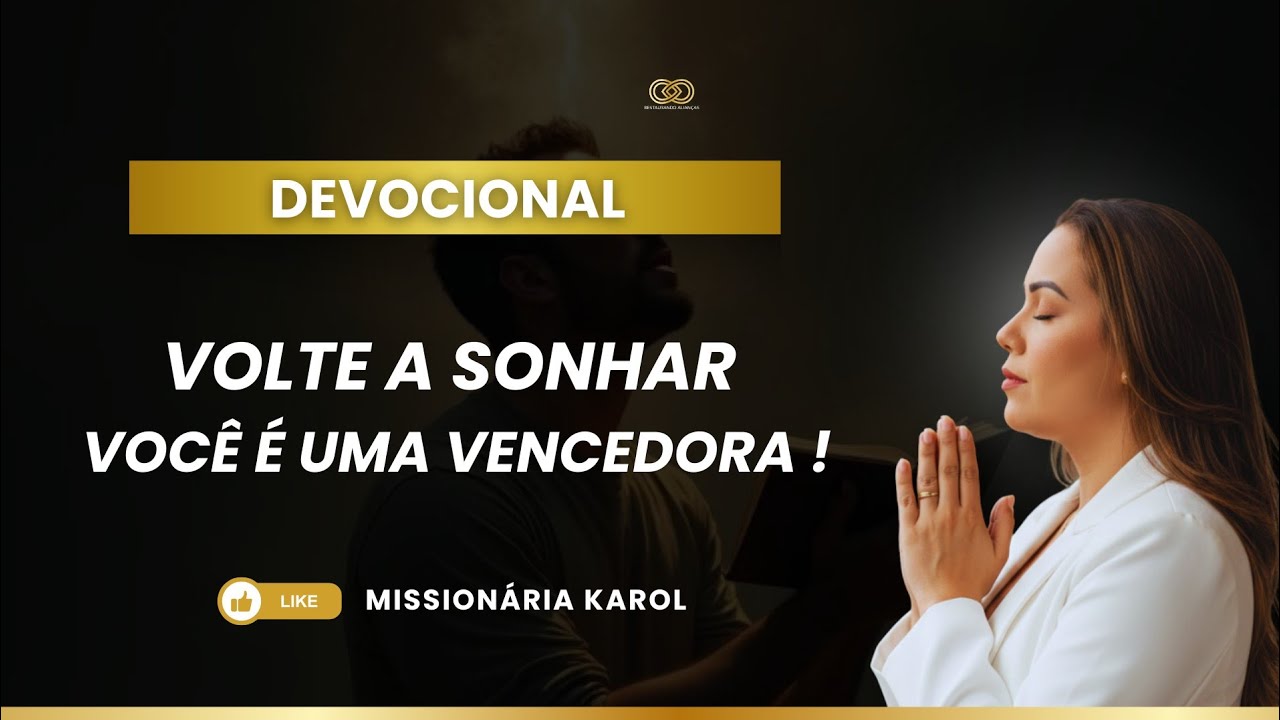 DEVOCIONAL | VOLTE A SONHAR DE JOELHOS, VOCÊ É UMA VENCEDORA - Missionária Karol 