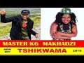 MASTER KG x MAKHADZ -I TSHIKWAMA [NEW HIT] 2019