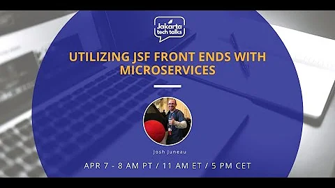 Utilizing JSF Front Ends with Microservices | Jakarta Tech Talks - April 2020