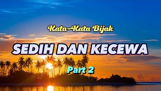 KATA-KATA BIJAK SEDIH DAN KECEWA, Part 2