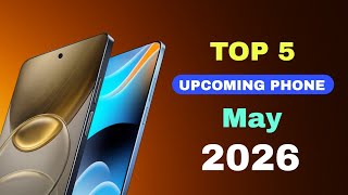 Top 5 Upcoming Phones May 2026!! Best killer Phone &amp; Upcoming mobile 2026