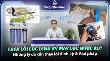 VÌ SAO CẦN THAY LÕI LỌC TRONG MÁY LỌC NƯỚC ĐÚNG ĐỊNH KỲ
