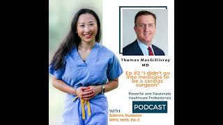 Ep 2 - I didn’t go into medicine to be a cardiac surgeon with Dr. Thomas MacGillivray
