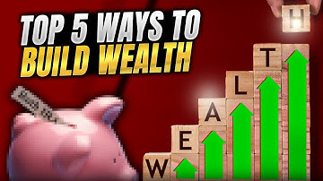 Top 5 Smart Ways To Build Wealth Even On a Modest Income